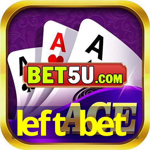 left bet